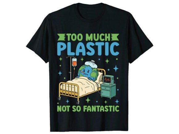 Too Much Plastic Earth Day T-Shirt